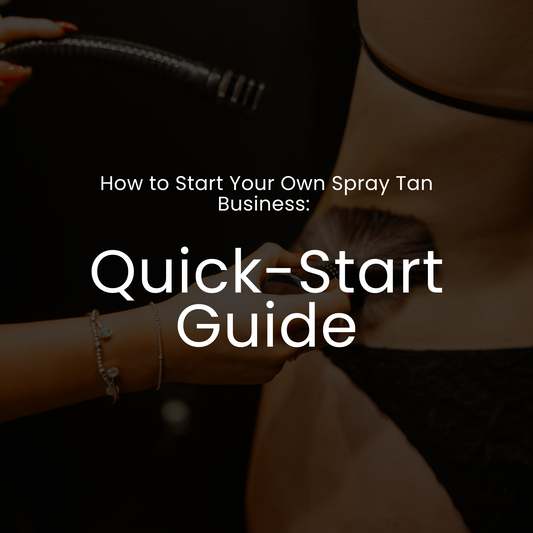 How to Start Your Own Spray Tan Business: Quick-Start Guide
